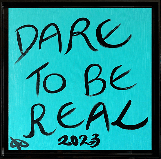 Dare to be real
